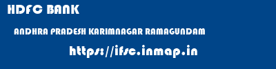 HDFC BANK  ANDHRA PRADESH KARIMNAGAR RAMAGUNDAM   ifsc code